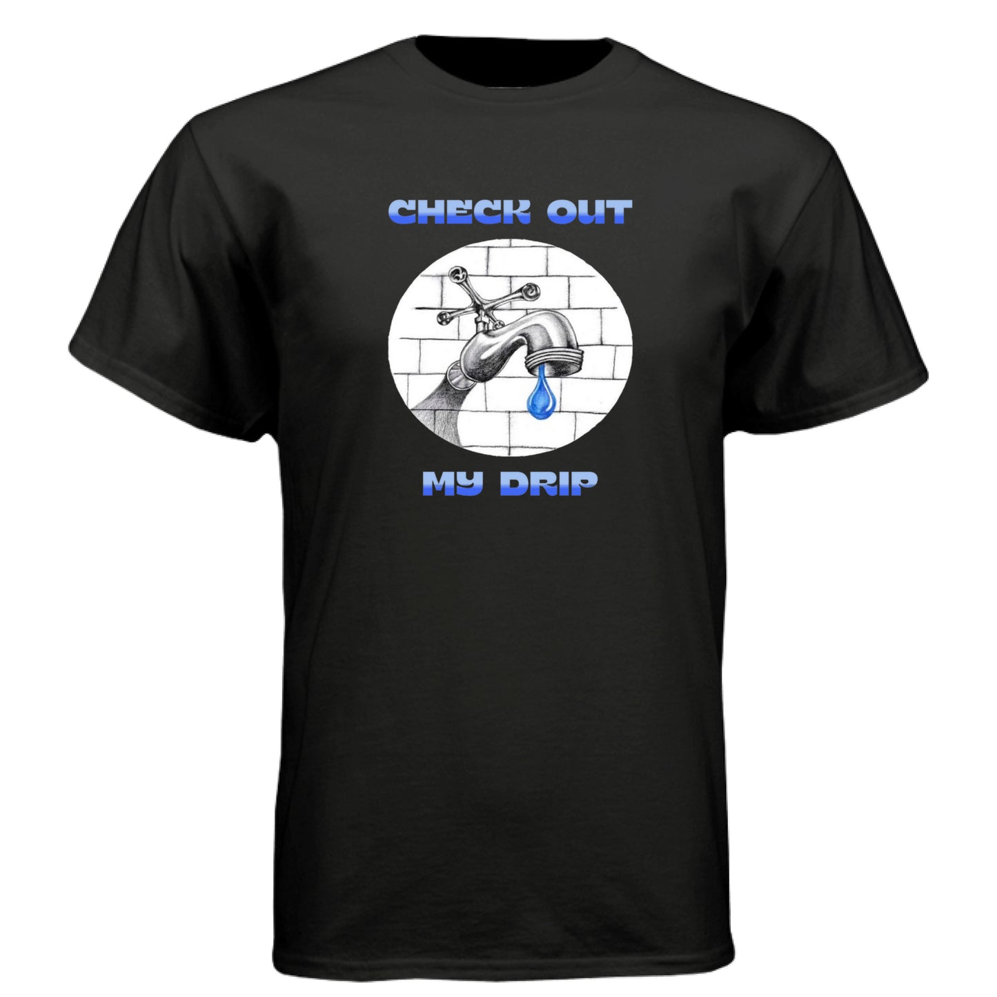 Black - FRONT Check Out My Drip t-shirt